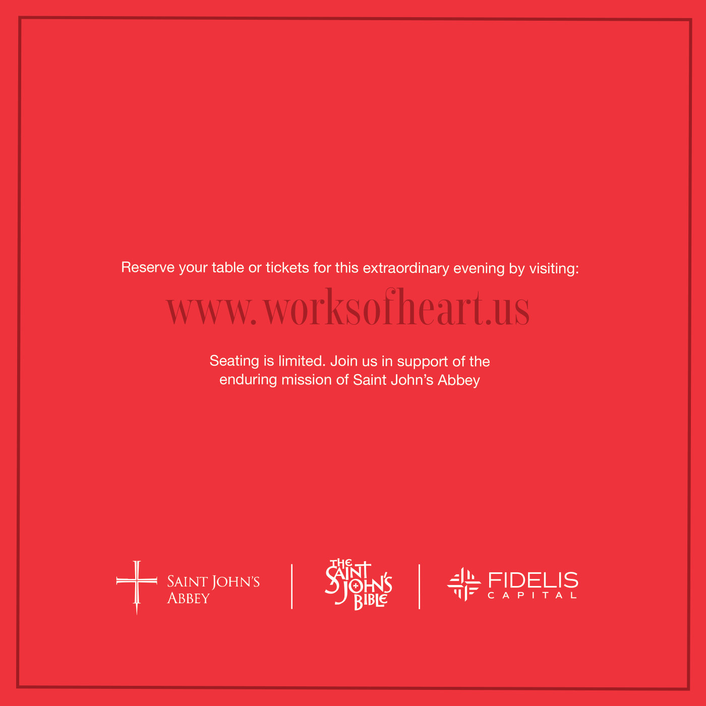 The reverse of the card: reserve your table or tickets at www.worksofheart.us. Seating is limited. In support of the enduring mission of Saint John's Abbey, with The Saint John's Bible and Fidelis Capital.